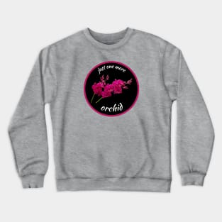 Just one more orchid Crewneck Sweatshirt